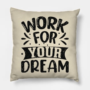 work for your dreams Pillow