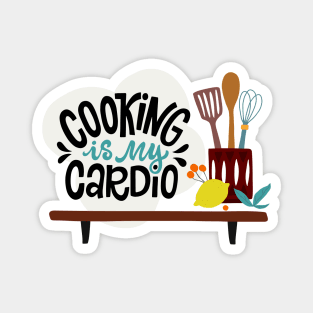 Cooking Is My Cardio Magnet