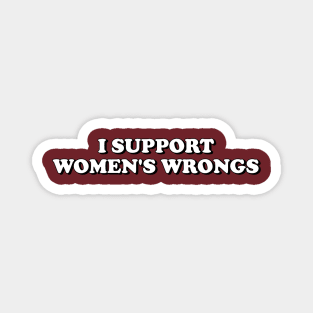 I Support Women's Wrongs Magnet