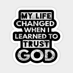 My Life Changed When I Learned To Trust God T-Shirt Gift Magnet