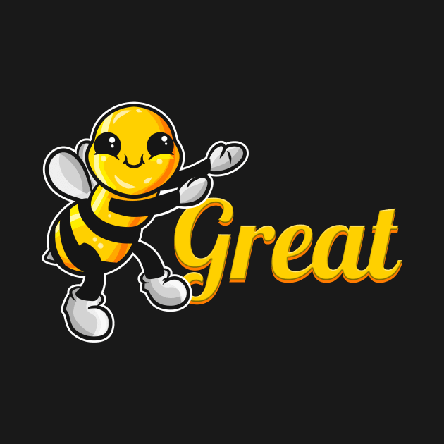 The cute Bee says be Great, The Bee by SinBle