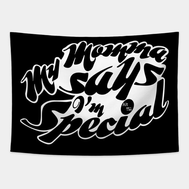 My Momma Says I'm Special Tapestry by AltTabStudio