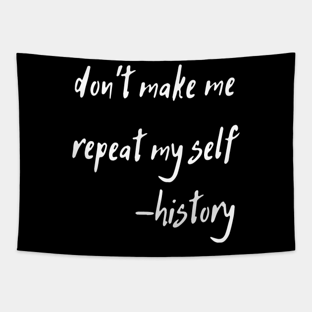 don't make me repeat my self history Tapestry by natashawilona