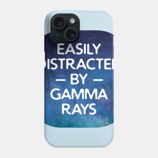 Easily Distracted By Gamma Rays Phone Case
