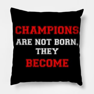 Champions are not born, they become Pillow