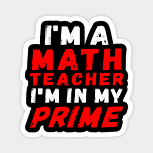 I'm A Math Teacher I'm In My Prime Magnet