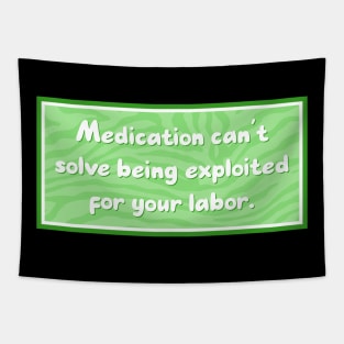 Medication can't solve exploited labor Tapestry