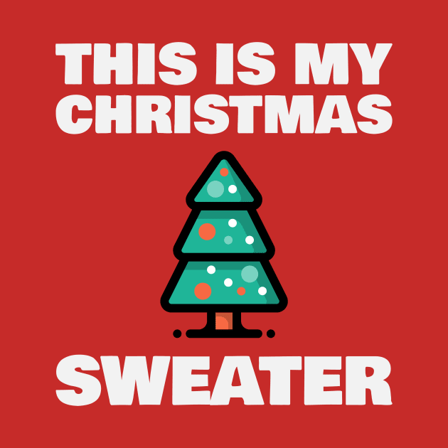 This Is My Christmas Sweater by Ce's Tees