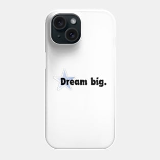 Dream big. Phone Case