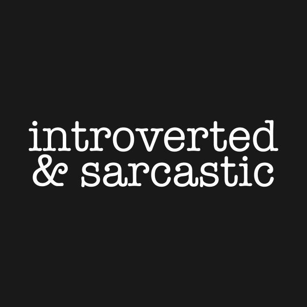 INTROVERTED & SARCASTIC by dlinca