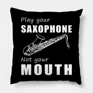 Blow Your Sax, Not Your Mouth! Play Your Saxophone, Not Just Words! Pillow