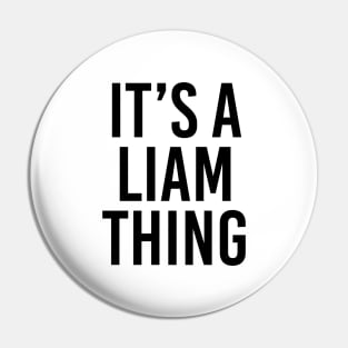 IT'S A LIAM THING Funny Birthday Men Name Gift Idea Pin