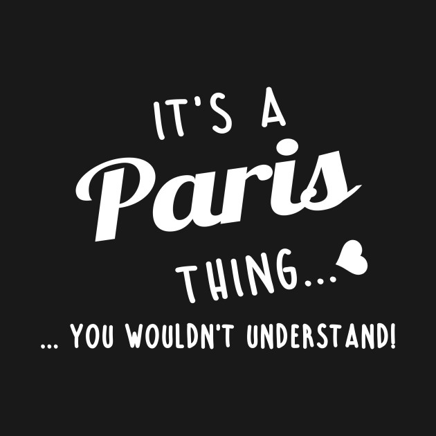 Discover Its A Paris Thing You Couldnt Understand - Paris - T-Shirt