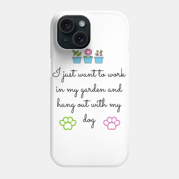 I just want to work in my garden and hang out with my dog Phone Case by Coffee Shelf