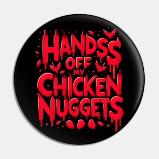 Hands Off My Chicken Nuggets - Funny Pin