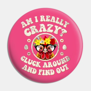 Am I Really Crazy? Cluck Around and Find Out Chicken Lady Pin