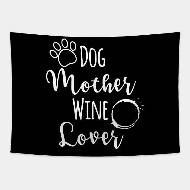 Dog Mother Wine Lover, Dog Mother Wine Lover Gift, Wine Lover Dog Mother, Funny Wine Gift, Funny Dog Owners Gifts Tapestry by johnii1422