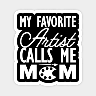 Artist Mom - My favorite calls me mom w Magnet