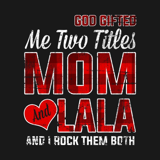 God Gifted Me Two Titles Mom And Grandma Lala Vintage Plaid by gaustadabhijot