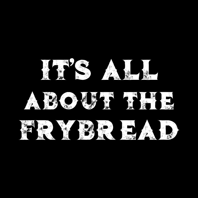 It's All About the Frybread by DANPUBLIC