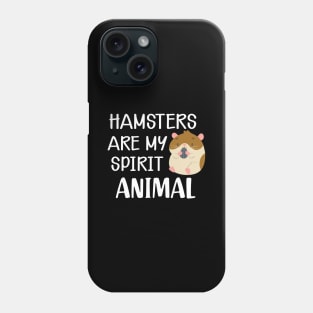 Hamster - Hamsters are my spirit animal Phone Case