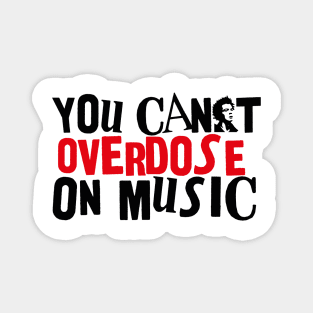 YOU CAN'T OVERDOSE ON MUSIC Magnet