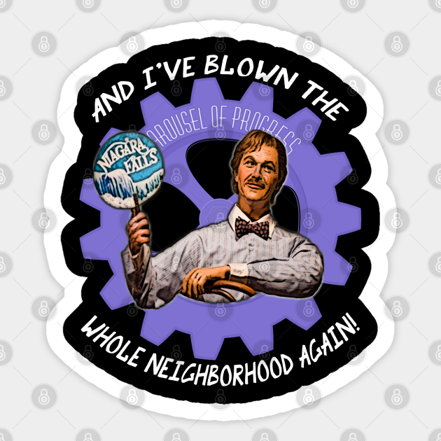 The WHOLE Neighborhood - Carousel Of Progress - Sticker