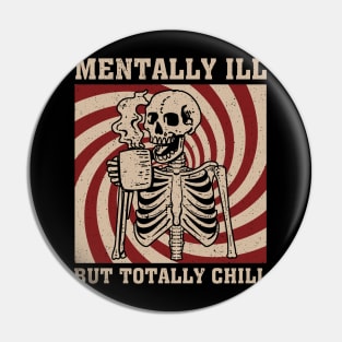 Mentally Ill But Totally Chill Skeleton Pin