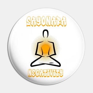 Sayonara Negativity Pin