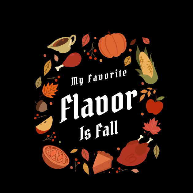 My Favorite Flavor Is Fall - Autumn Design to Show Off Your Favorite Season by Be Yourself Tees