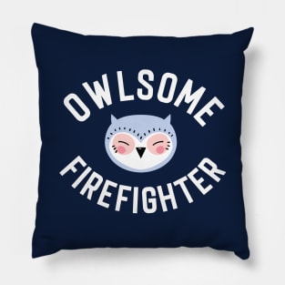 Owlsome Firefighter Pun - Funny Gift Idea Pillow