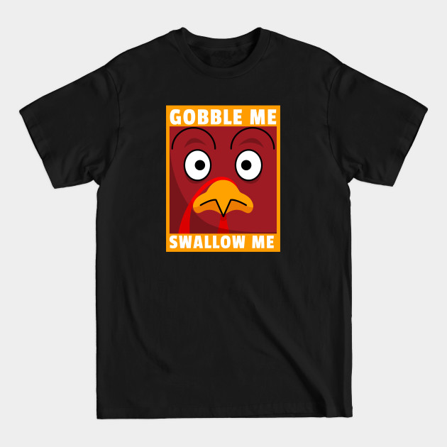 Disover Gobble Me Swallow Me Funny Thanksgiving - Gobble Me Swallow Me - T-Shirt