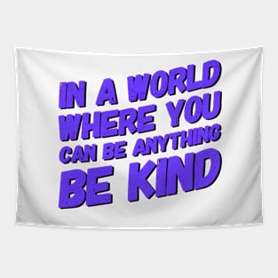 In A World Where You Can Be Anything Be Kind Tapestry