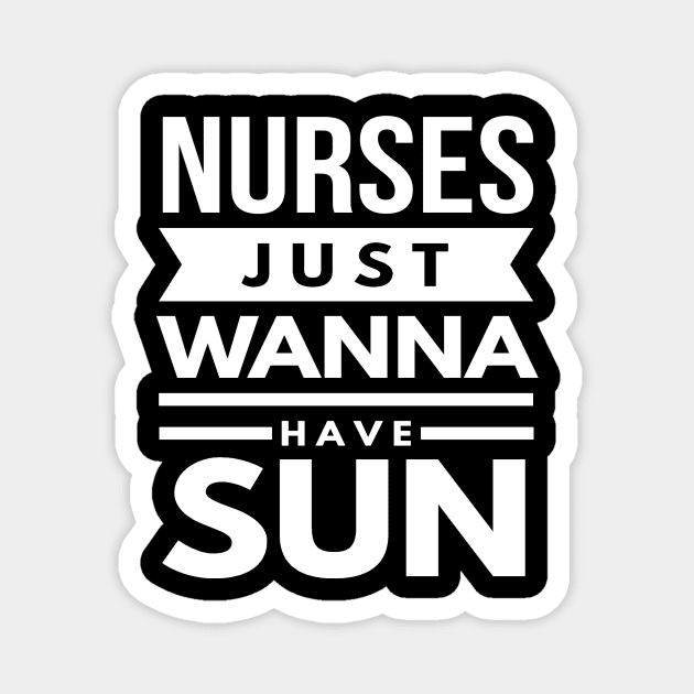 Nurses Just Wanna Have Sun 2018 Nurses Week Magnet by studiokrk