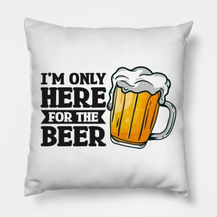 I'm only here for the beer - Funny Hilarious Meme Satire Simple Black and White Beer Lover Gifts Presents Quotes Sayings Pillow