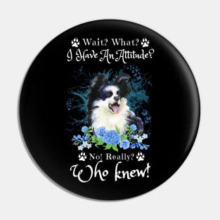 Wait What I Have An Attitude No Really Who Knew, Funny Border Collie Sayings Pin