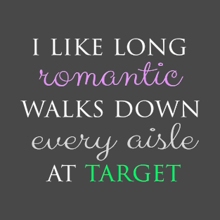 Long Romantic Walks Down Every Aisle At Target T-Shirt