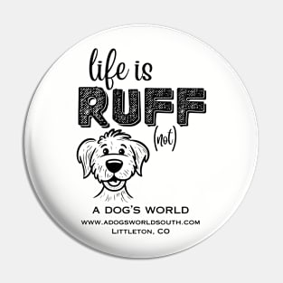 Life Is RUFF (not) - A Dog's World Pin