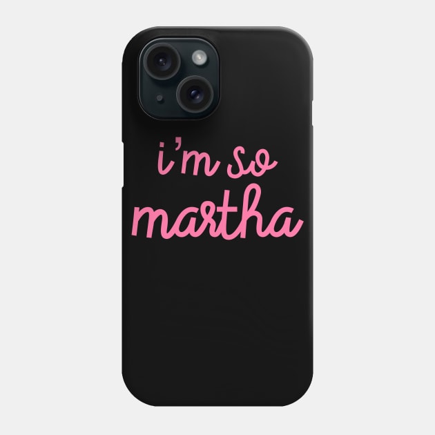 I’m So Martha Phone Case by The Lady Doth