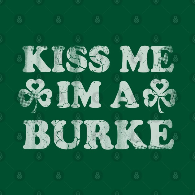 Kiss Me Im A Burke Irish St Patricks Day by E