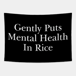 Gently Puts Mental Health In Rice Shirt Funny Meme Gift Tapestry