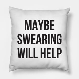 Maybe swearing will help funny mean Pillow