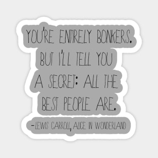 You are Bonkers Quote from Alice in Wonderland Magnet