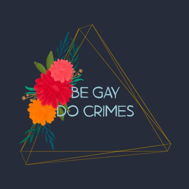 Be Gay Do Crimes by Aymzie94