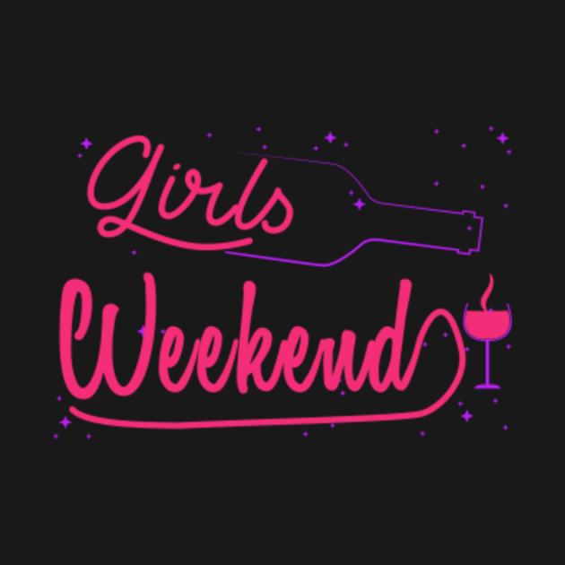 Girls Weekend - Girls Weekend - T-Shirt | TeePublic