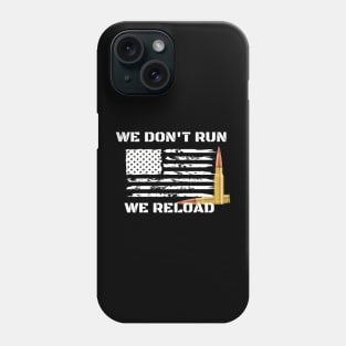 We Don't Run, We Reload Phone Case