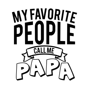 Fathers Day Gift, my favorite people call me papa T-Shirt