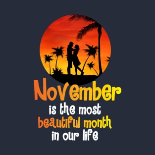 November is the most beautiful month in our life T-Shirt