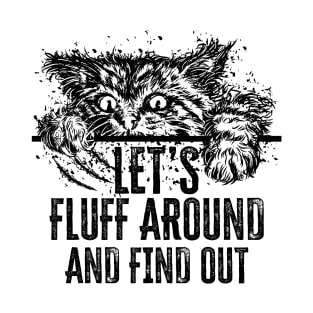 Let's Fluff Around and Find Out Funny Cat T-Shirt