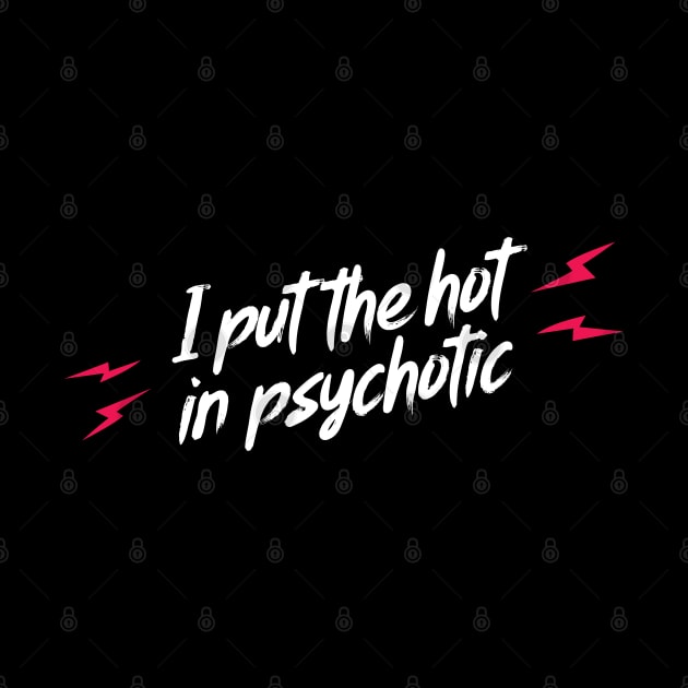 I put the hot in psychotic by BadBox